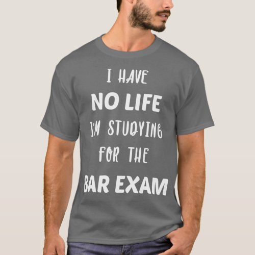 Studying For The Bar Exam s Gifts Law School Gradu T_Shirt