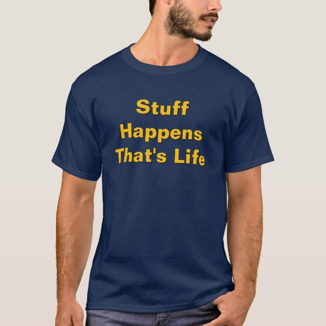 Stuff Happens That's Life Navy Blue T-Shirt (Front)