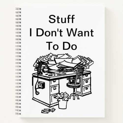 Stuff I Dont Want To Do Notebook