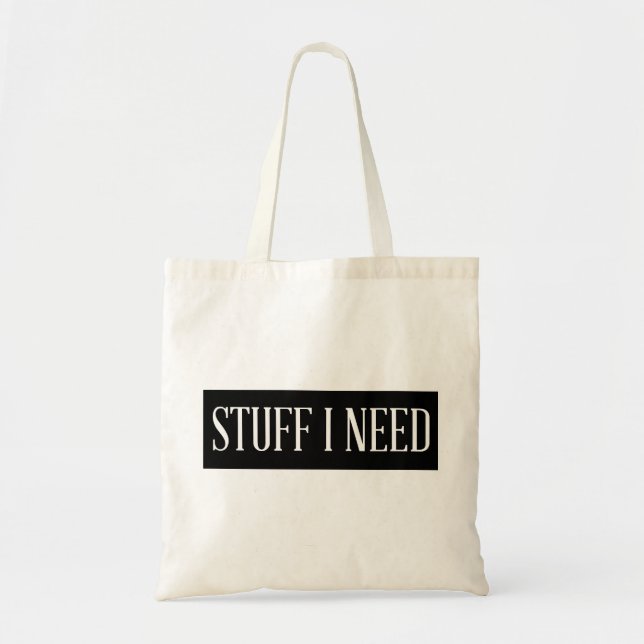 Stuff I Need - Modern Humorous Tote Bag (Front)