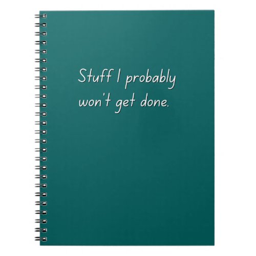 Stuff I Won Get Done Funny Notebook Teal