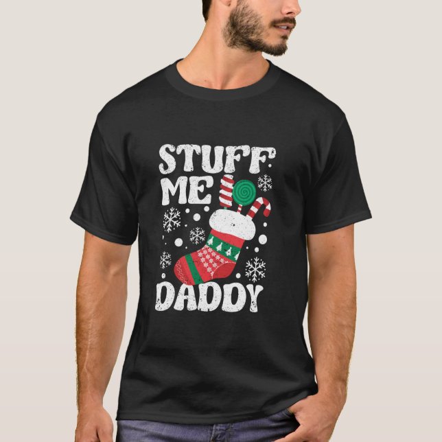 Stuff Me Daddy Naughty Christmas Jokes Stocking Di T-Shirt (Front)