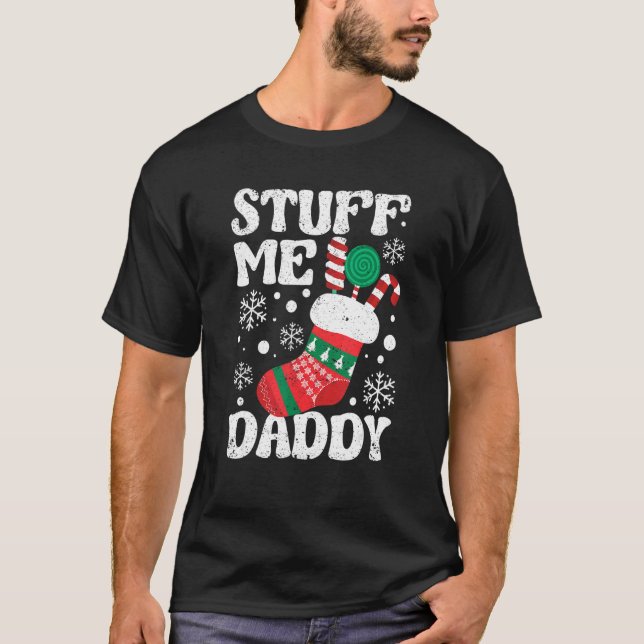 Stuff Me Daddy Naughty Christmas Jokes Stocking Di T-Shirt (Front)