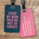 Stuff My Mom Told Me Blue Pink Typography Funny Luggage Tag<br><div class="desc">Liven up your luggage with this personalized design that's perfect for travellers</div>