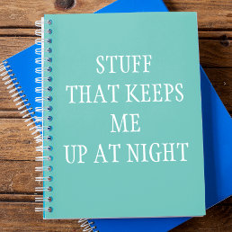 Stuff that Keeps me Up at Night Notebook