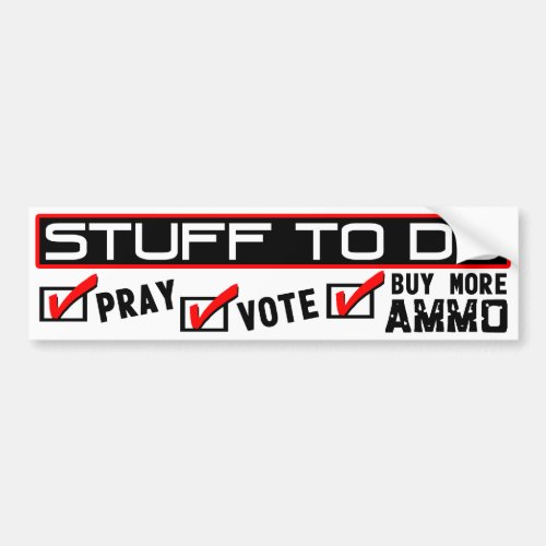 Stuff To Do Pray Vote Buy More Ammo Bumper Sticker
