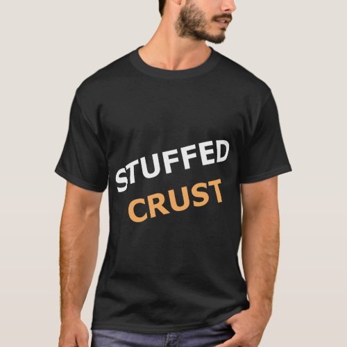 Stuffed Pizza Crust for Pizza fans T_Shirt
