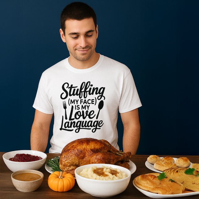 Stuffing My Face Funny Thanksgiving Holiday Humor T-Shirt (man eye-balling a selection of delicious Thanksgiving dinner foods with a gleam in his eye)