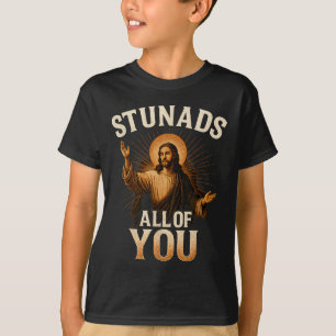 Stunads All Of You Funny Jesus Silhouette Sarcasti T-Shirt