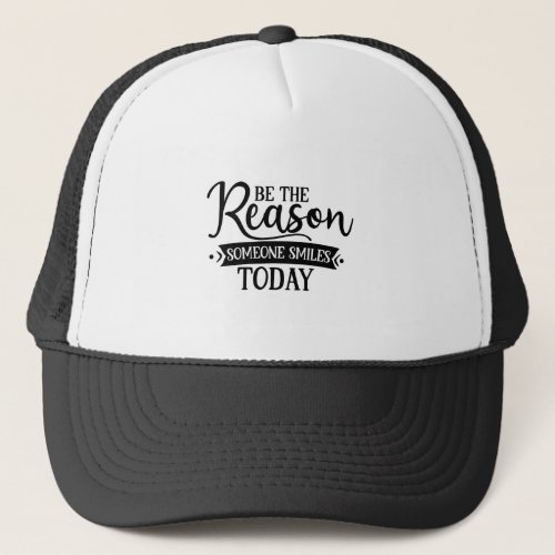 Stunning Be The Reason Someone Smiles Today Trucker Hat