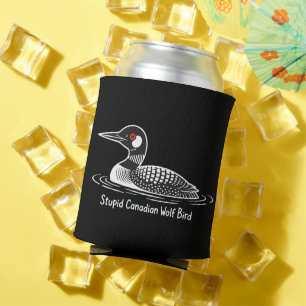 Stupid Canadian Wolf Bird Funny Canada Gift Loon  Can Cooler