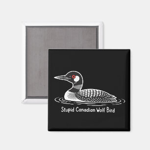 Stupid Canadian Wolf Bird Funny Canada Gift Loon  Magnet