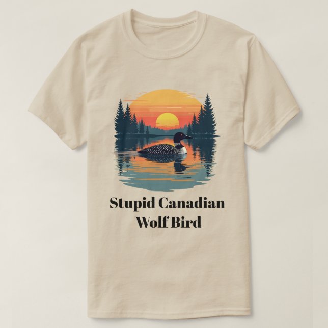 Stupid Canadian Wolf Bird Funny Canada Gift Loon T-Shirt (Design Front)