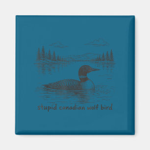 Stupid canadian wolf bird funny loon animal loons magnet
