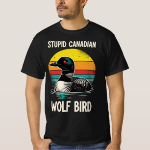 Stupid Canadian Wolf Bird Funny Retro Loon Birdw T-Shirt