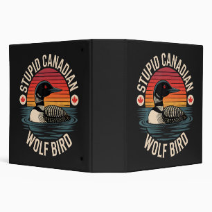 Stupid Canadian Wolf Bird Loon Humor 3 Ring Binder