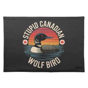 Stupid Canadian Wolf Bird Loon Humor Cloth Placemat