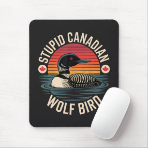 Stupid Canadian Wolf Bird Loon Humor Mouse Pad