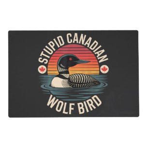 Stupid Canadian Wolf Bird Loon Humor Placemat