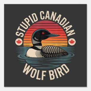 Stupid Canadian Wolf Bird Loon Humor Sign