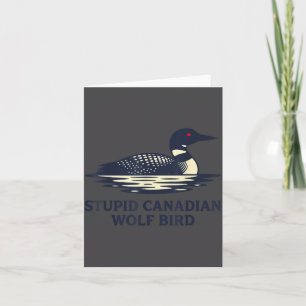 Stupid Canadian Wolf Bird Loon Illustration Card