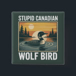 Stupid Canadian Wolf Bird Sarcastic Animal  Button<br><div class="desc">Stupid Canadian Wolf Bird Sarcastic Animal</div>