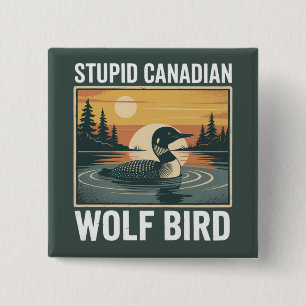 Stupid Canadian Wolf Bird Sarcastic Animal  Button