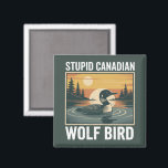 Stupid Canadian Wolf Bird Sarcastic Animal  Magnet<br><div class="desc">Stupid Canadian Wolf Bird Sarcastic Animal</div>