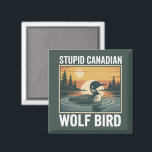 Stupid Canadian Wolf Bird Sarcastic Animal  Magnet<br><div class="desc">Stupid Canadian Wolf Bird Sarcastic Animal</div>