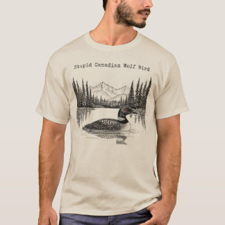 Stupid-Canadian-Wolf-Bird T-Shirt