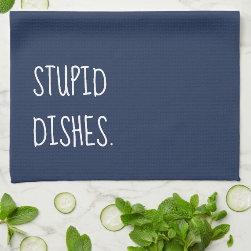 Stupid Dishes Funny Sarcastic Cleaning Humor Blue Kitchen Towel