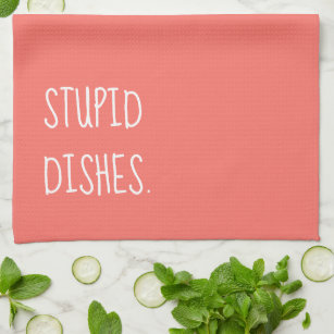 Stupid Dishes Funny Sarcastic Cleaning Humor Coral Kitchen Towel