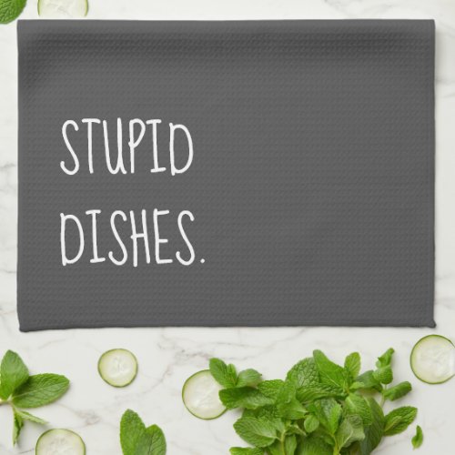 Stupid Dishes Funny Sarcastic Cleaning Humor Grey Kitchen Towel