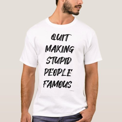 Stupid Famous People Funny Social Media Motto T_Shirt