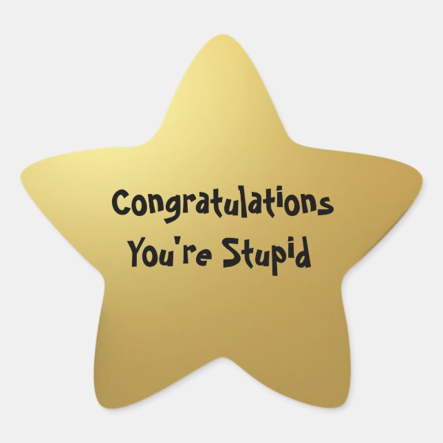 "Stupid" Gold Star Sticker (Front)