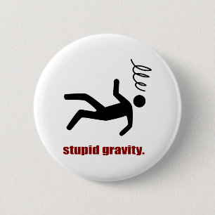 Stupid Gravity - Funny Stuntman Daredevil Pinback Button