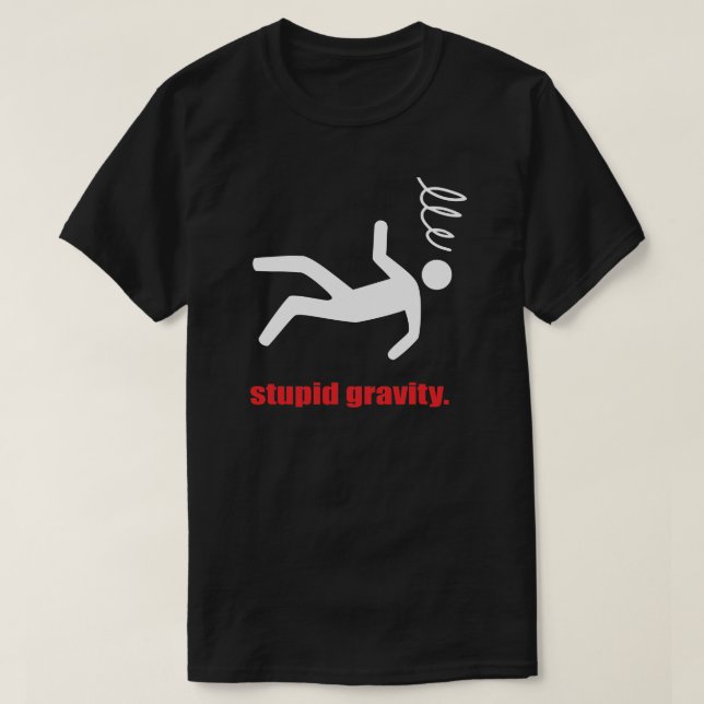 Stupid Gravity - Funny Stuntman Daredevil Stunts T-Shirt