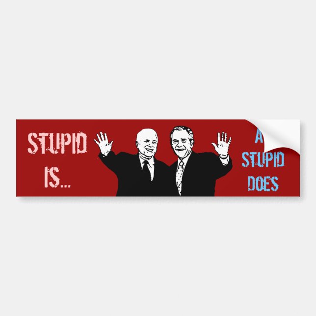 Stupid Is as Stupid Does Bumper Sticker (Front)