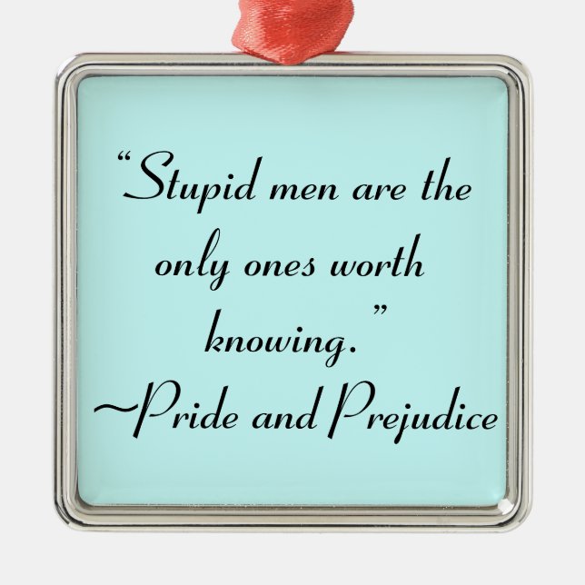 Stupid Men Worth Knowing Jane Austen Quote Metal Ornament (Front)