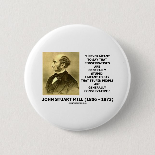 Stupid People Are Generally Conservative Quote Pinback Button (Front)