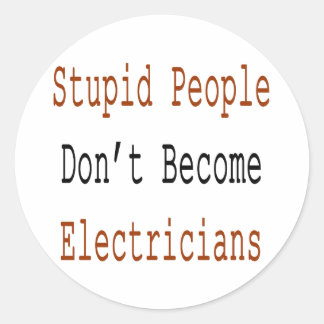 Stupid People Don't Become Electricians Classic Round Sticker