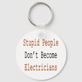 Stupid People Don't Become Electricians Keychain