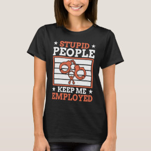 Stupid People Keep Me Employed Police Officer Poli T-Shirt
