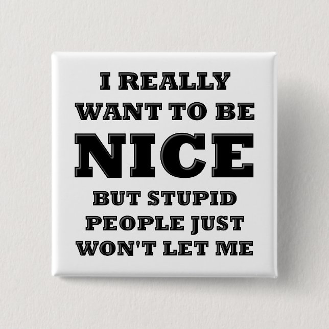 Stupid People Won't Let Me Funny Button (Front)