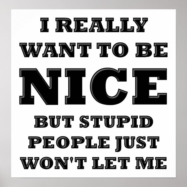 Stupid People Won't Let Me Funny Poster (Front)