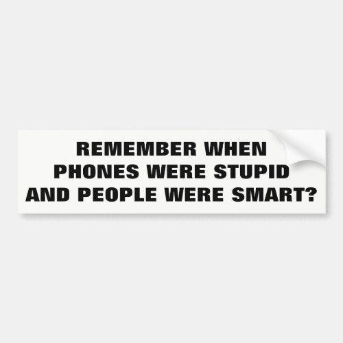 Stupid Phones and Smart People Memories Bumper Sticker