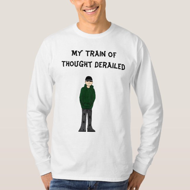 stupid steve general, My Train of Thought Derailed T-Shirt (Front)