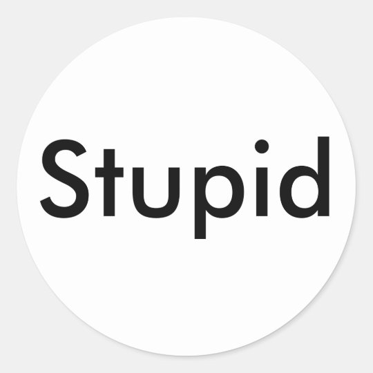 Stupid Sticker | Zazzle.com