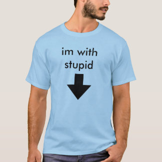 Im With Stupid T-Shirts & Shirt Designs | Zazzle