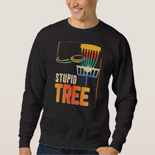 Stupid Tree Disc Golf Dad Joke Sweatshirt
